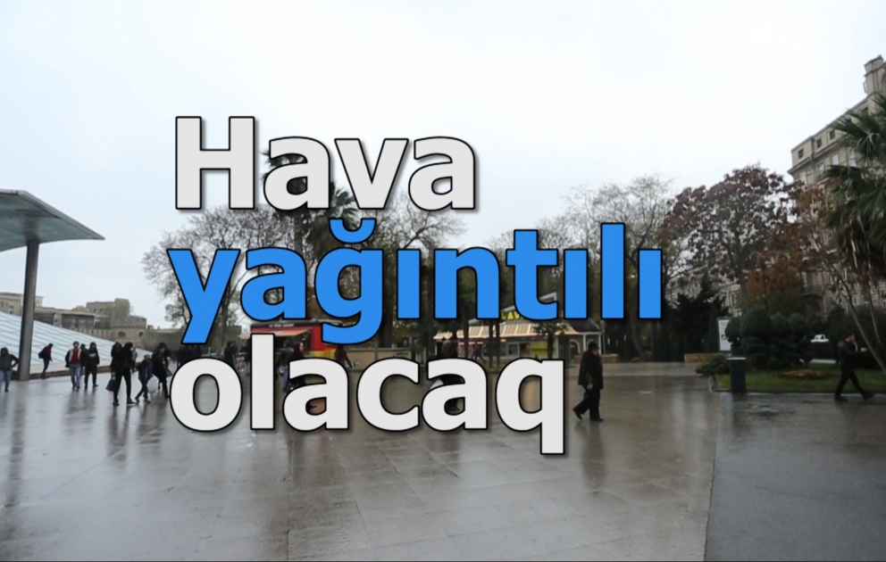 Sabah hava yağıntılı olacaq