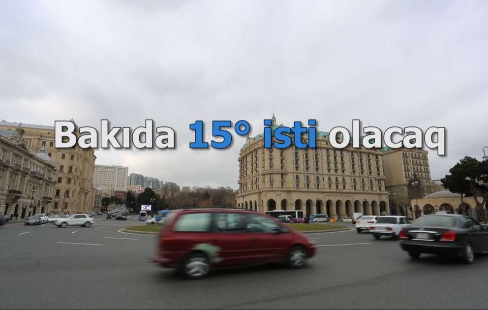 Bakıda 15° isti olacaq