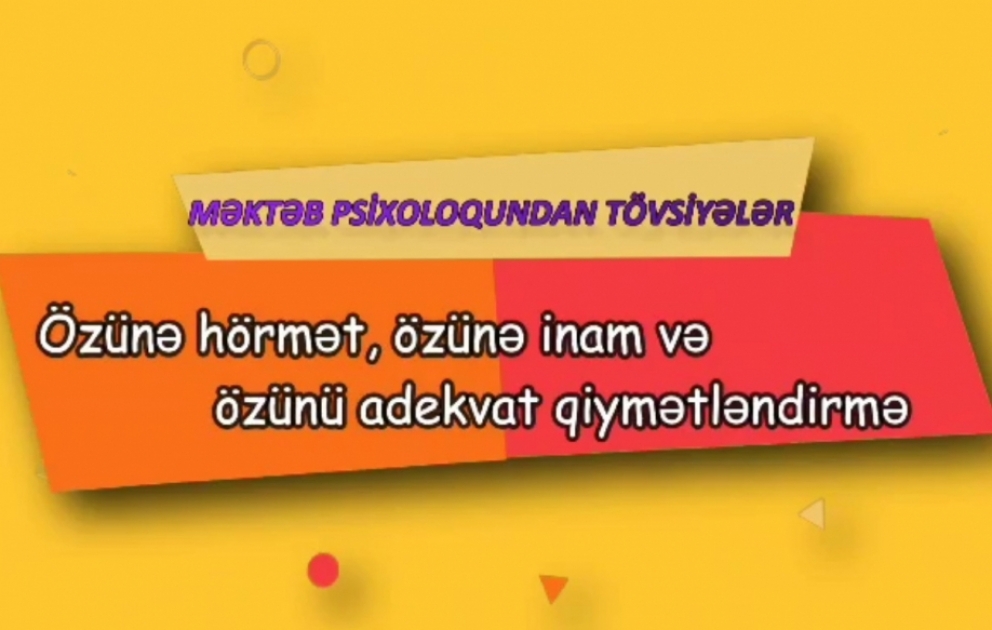 “Məktəb psixoloqundan tövsiyələr” - Özünə hörmət, özünə inam və özünü adekvat qiymətləndirmə