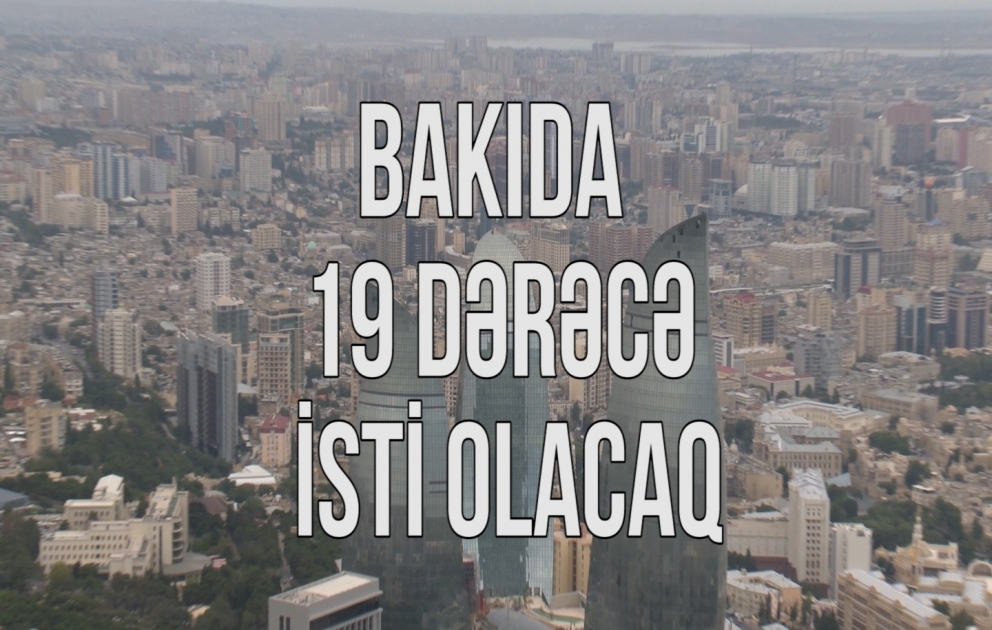 Bakıda 19° isti olacaq