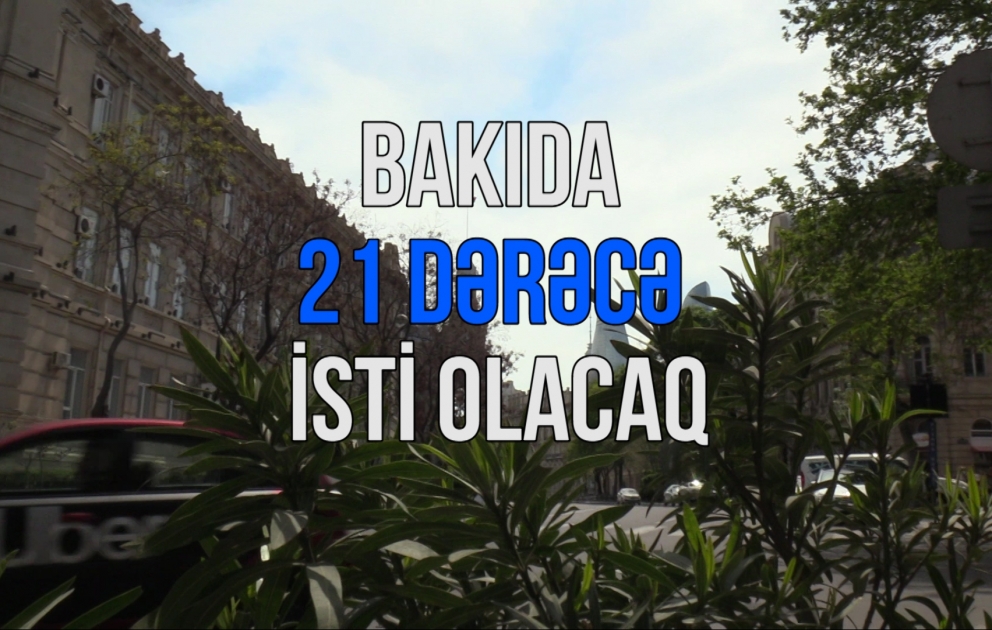 Bakıda 21 dərəcə isti olacaq