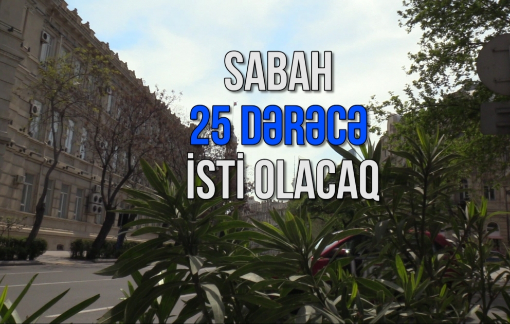 Bakıda 25 dərəcə isti olacaq