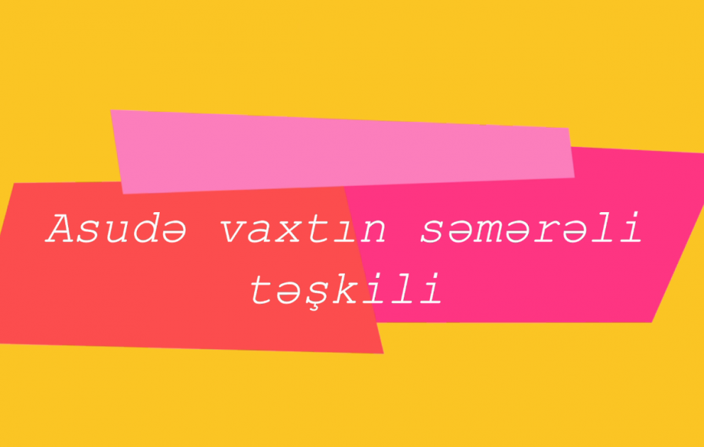 Məktəb psixoloqundan tövsiyələr: Asudə vaxtın səmərəli təşkili