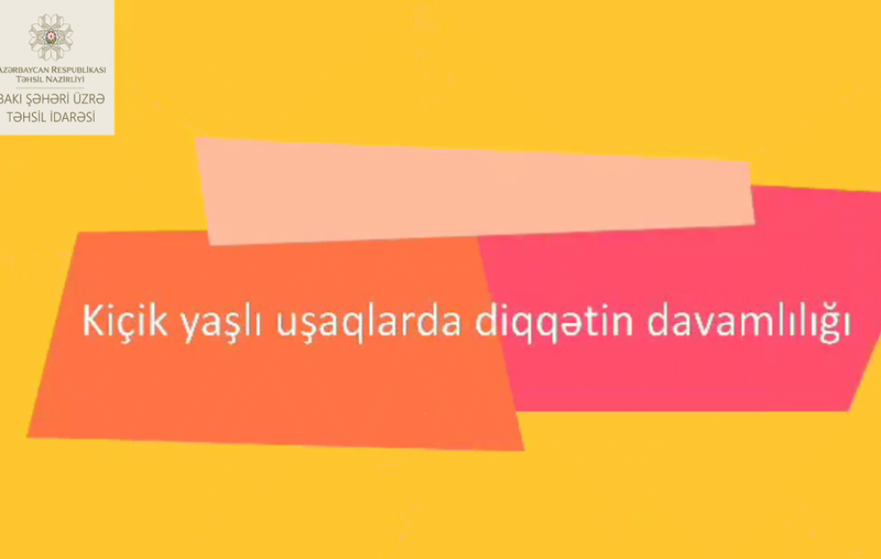 Kiçikyaşlı uşaqlarda diqqətin davamlılığına dair məktəb psixoloqundan tövsiyələr