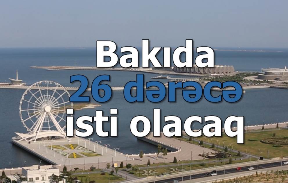 Sabah paytaxtda 26 dərəcə isti olacaq