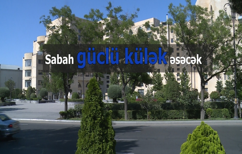 Sabah güclü külək əsəcək