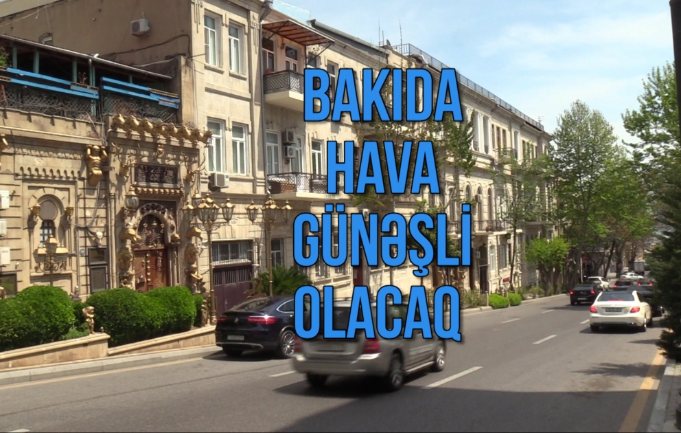 İyunun ilk günü Bakıda hava günəşli olacaq