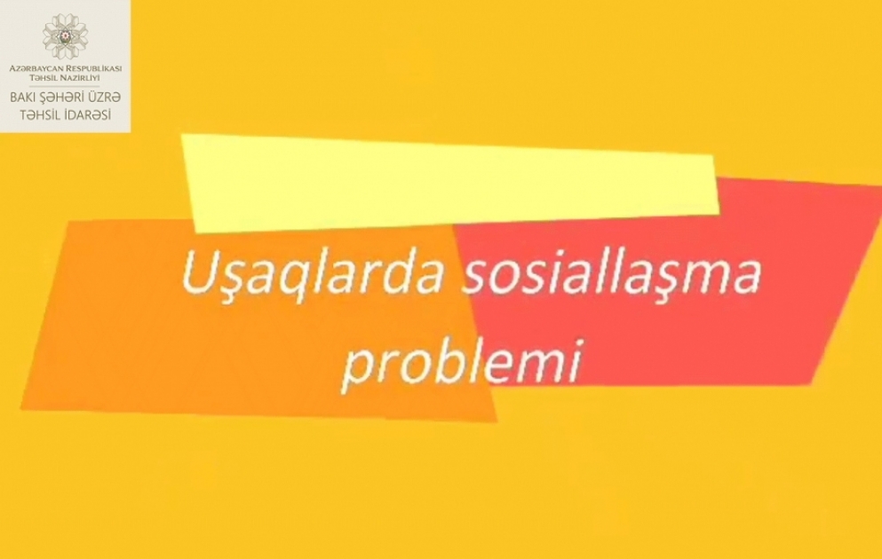 Məktəb psixoloqu uşaqlarda sosiallaşma problemi mövzusunda tövsiyələrini təqdim edir