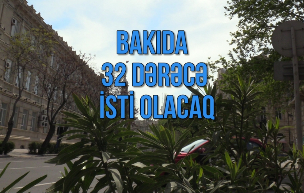 Bakıda 32° isti olacaq