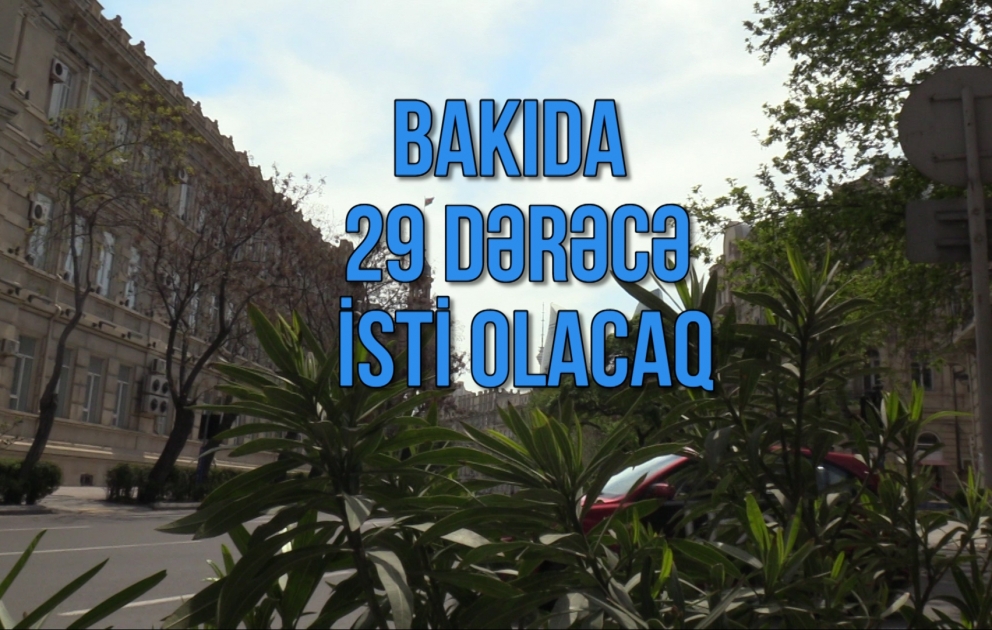 Bakıda 29 dərəcə isti olacaq