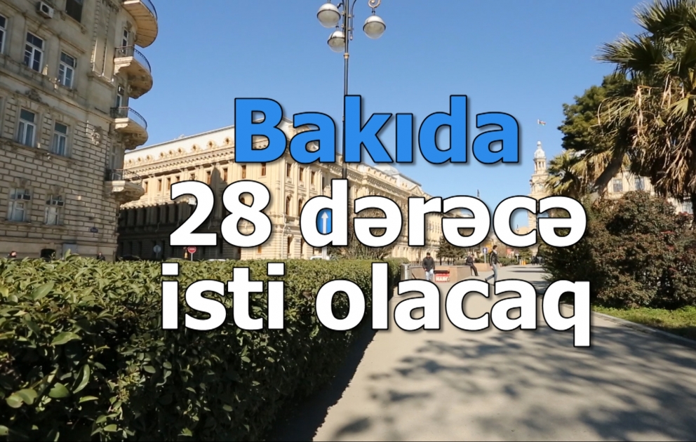 Sabah Bakıda 28 dərəcə isti olacaq