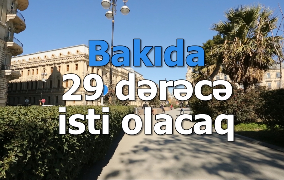 Bakıda 29 dərəcə isti olacaq