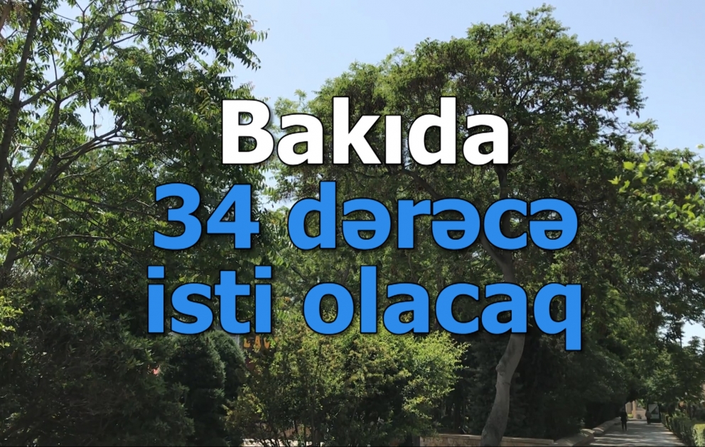 Bakıda 34 dərəcə isti olacaq