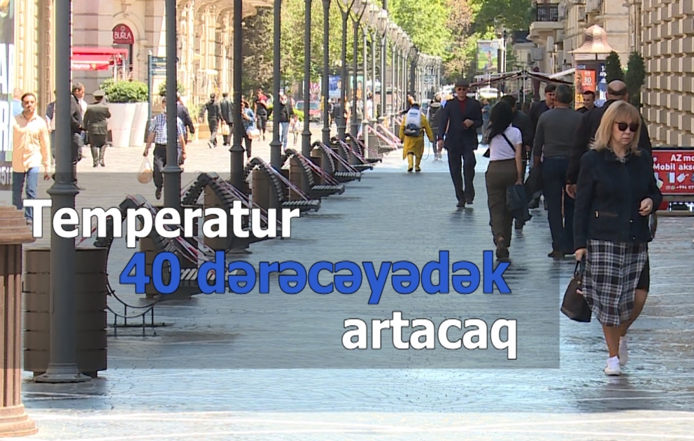 Temperatur 40 dərəcəyədək artacaq