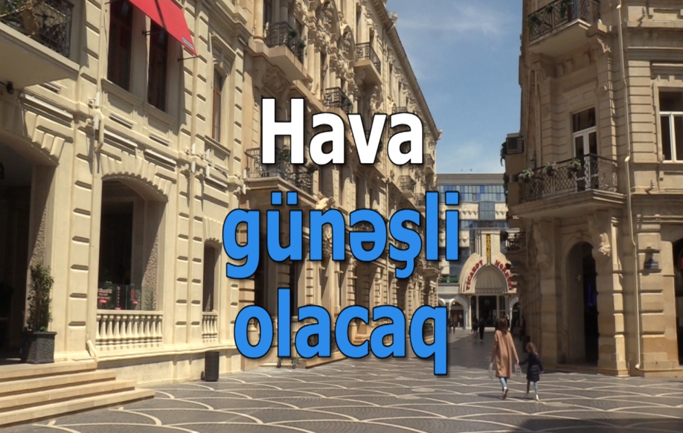 Sabah Bakıda hava günəşli olacaq