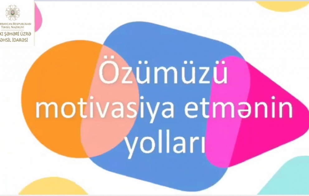 Məktəb psixoloqu “Özümüzü motivasiya etmənin yolları” mövzusunda tövsiyələrini təqdim edir