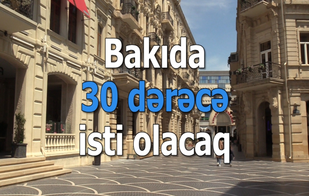 Bakıda 30 dərəcə isti olacaq