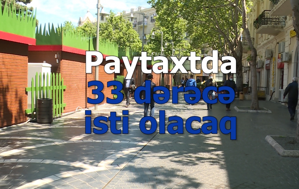 İyulun ilk günündə paytaxtda 33 dərəcə isti olacaq