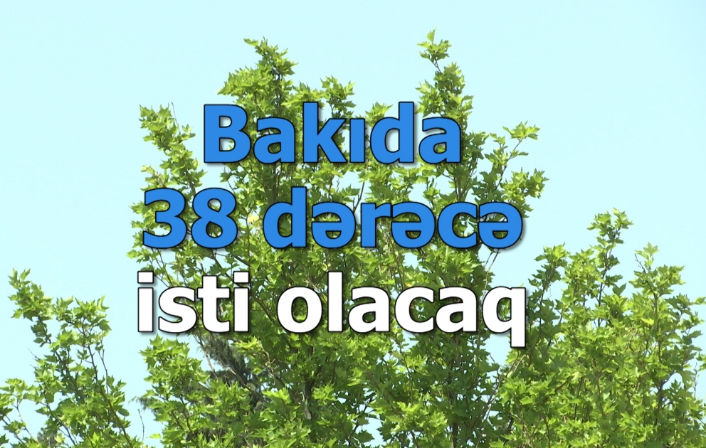 Sabah Bakıda 38 dərəcə isti olacaq