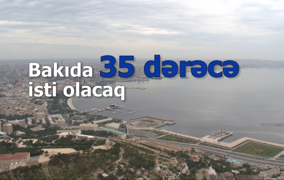 Bakıda 35 dərəcə isti olacaq