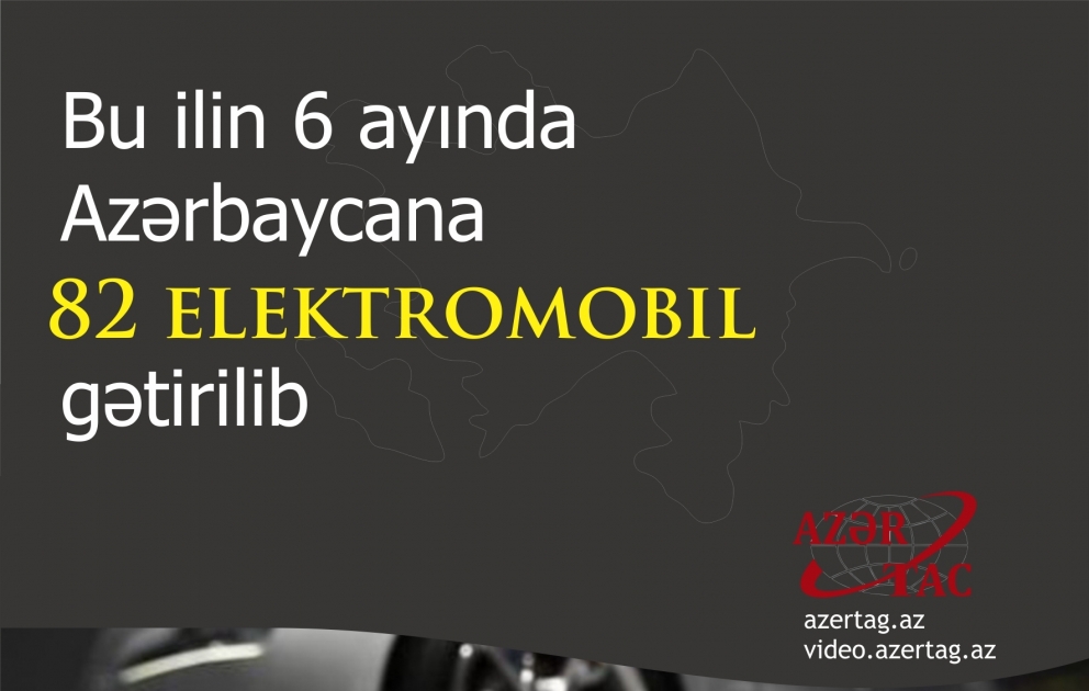 Bu ilin 6 ayında Azərbaycana 82 elektromobil gətirilib - İnfoqrafika