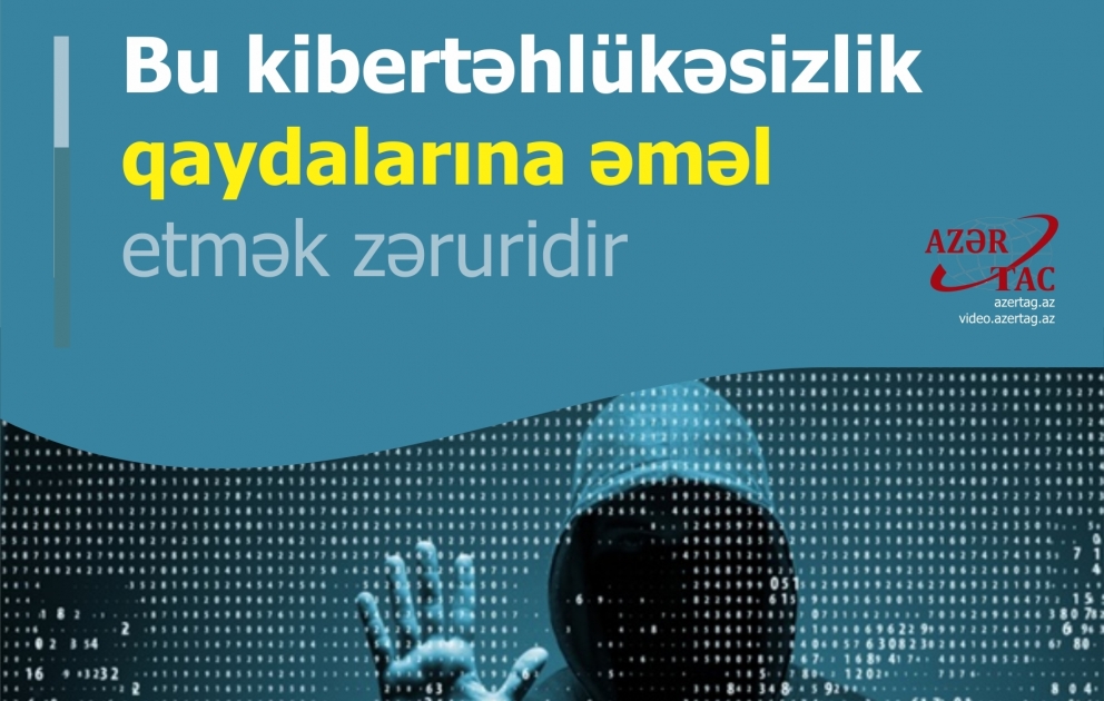 Bu kibertəhlükəsizlik qaydalarına əməl etmək zəruridir