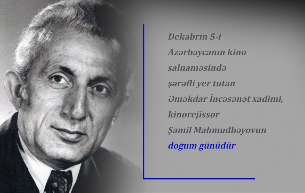 Görkəmli kinorejissor, Əməkdar incəsənət xadimi Şamil Mahmudbəyovun doğum günüdür