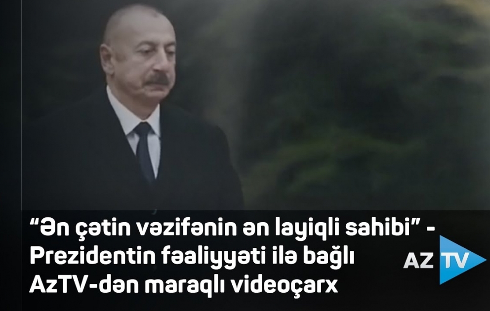 “Ən çətin vəzifənin ən layiqli sahibi” - Prezidentin fəaliyyəti ilə bağlı AzTV-dən maraqlı videoçarx
