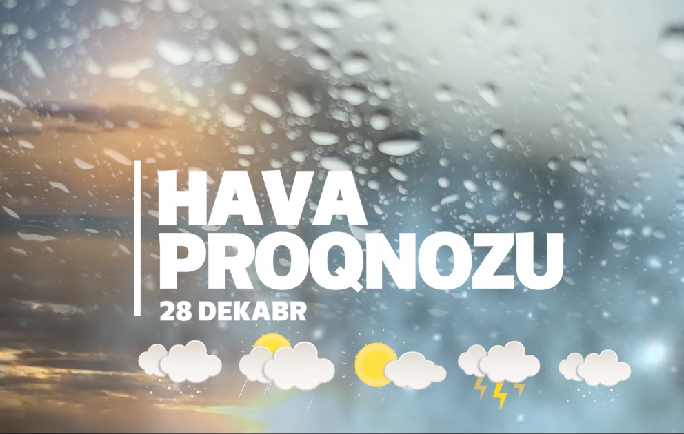 Dekabrın 28-nə gözlənilən hava şəraiti