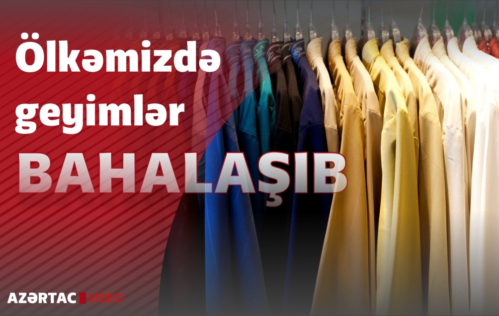 Ölkəmizdə geyimlər bahalaşıb