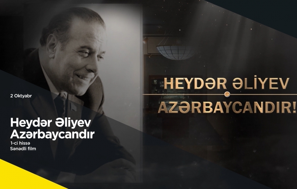 "Heydar Aliyev is Azerbaijan!" documentary made by AZERTAC to be broadcast on Public TV