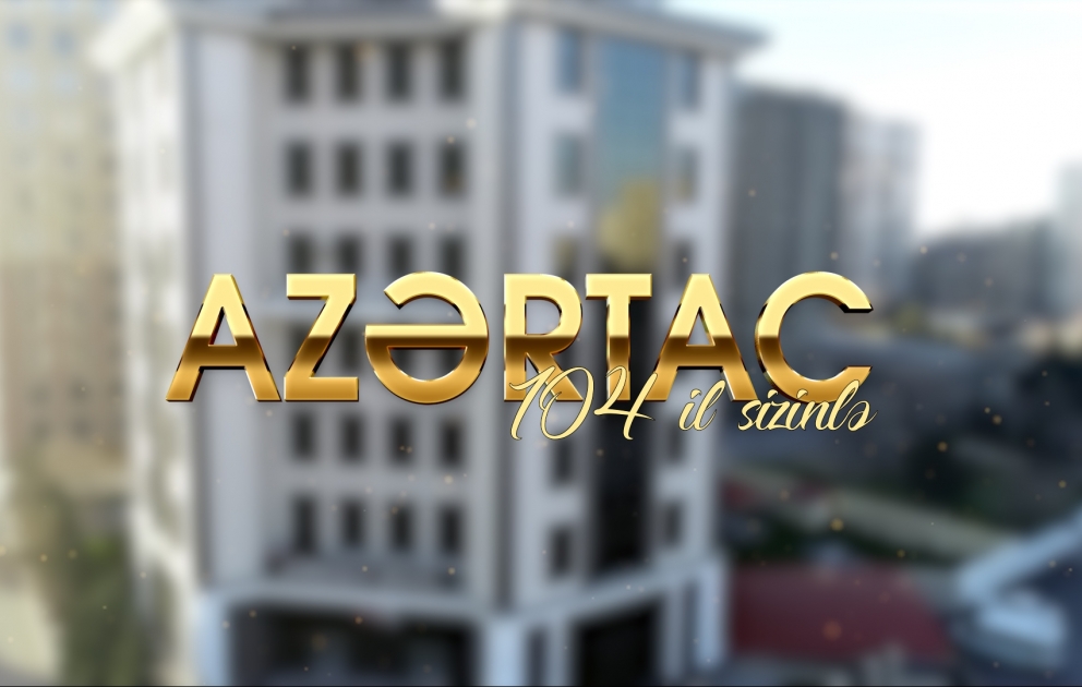 AZƏRTAC-104: 5 qitəyə yayılan dəqiq və operativ informasiya mənbəyi