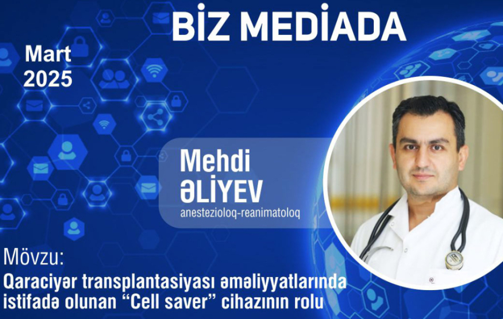 ®  Qaraciyər transplantasiyası əməliyyatlarında istifadə olunan “Cell saver” cihazının rolu