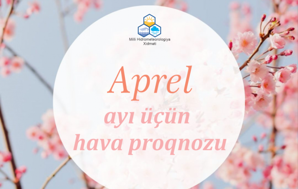 Aprel ayına olan hava proqnozu açıqlanıb