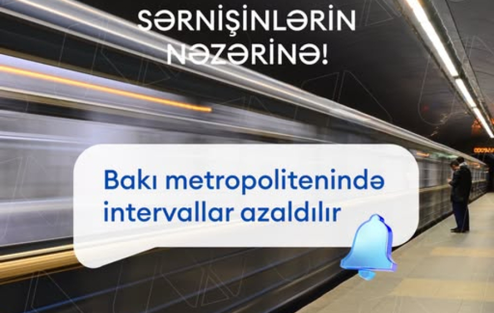Bakı Metropolitenində qatarlararası intervallar azaldılır