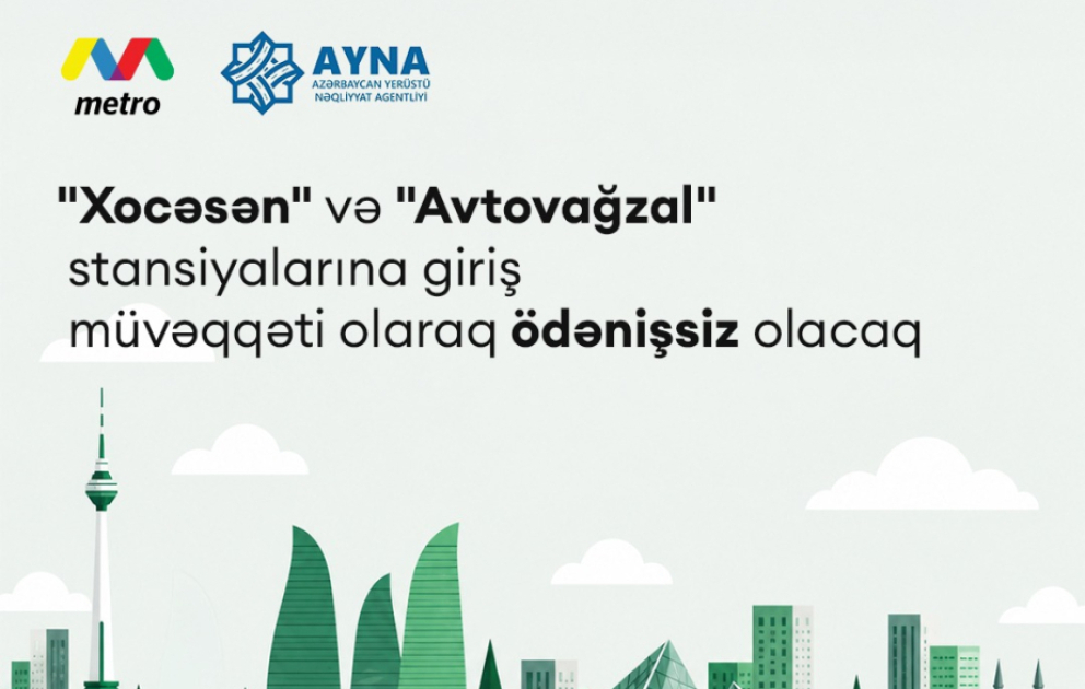 Metronun "Xocəsən" və "Avtovağzal" stansiyalarına giriş müvəqqəti olaraq ödənişsiz olacaq